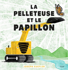 La pelleteuse et le papillon - Kuefler Joseph
