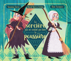 La sorcière qui ne voulait pas faire la poussière - Isern Susanna ; Sierra Listón David ; Vazquez Alan