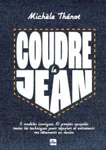 Coudre le jean. 5 modèles iconiques, 10 modèles upcyclés, toutes les techniques pour réparer et entr - Thénot Michèle