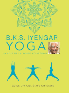 Yoga. La voie de la santé holistique - Iyengar B. K. S.