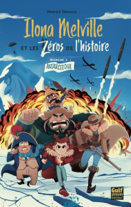 Ilona Melville et les Zéros de l'Histoire Mission 1 : Antarctique - Orenga Marine ; Silven Olivier