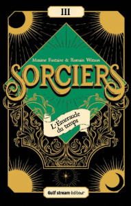 Sorciers Tome 3 : L'Emeraude du temps - Fontaine Maxime ; Watson Romain