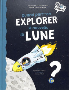 Quand part-on explorer à nouveau la Lune ? - Vandewiele Agnès ; Trève Nicolas