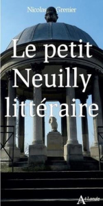 Le petit Neuilly littéraire - Grenier Nicolas ; Fromantin Jean-Christophe