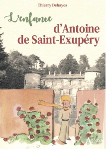 L'enfance d'Antoine de Saint-Exupéry - Dehayes Thierry ; Mécheri Apolline