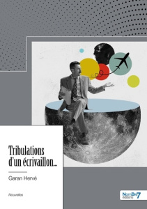 Tribulations d'un écrivaillon... - Garan Hervé
