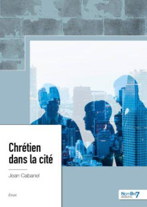 Chrétien dans la cité - Cabanel Jean