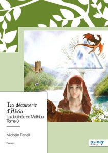 La destinée de Mathias Tome 3 : La découverte d'Alicia - Fanelli Michèle