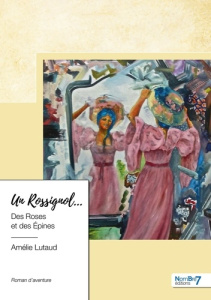 Un rossignol... des roses et des épines - Lutaud Amélie