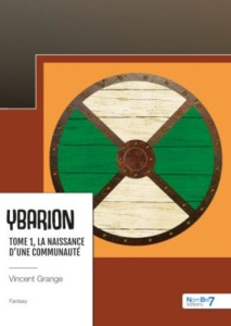 Ybarion Tome 1 : La naissance d'une communauté - Grange Vincent