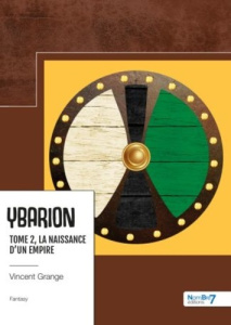 Ybarion Tome 2 : La naissance d'un empire - Grange Vincent