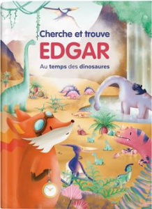 Edgar : Au temps des dinosaures. Cherche & trouve - Gras Emmanuelle ; Péret Marion ; Jacques Justine ;
