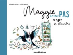 Maggie ne veut pas ranger sa chambre - Delion Romain ; Laverty Alice