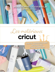 Les matériaux cricut. Vinyle, thermocollant, infusible ink, cuir et similicuir - Gouverneur Anne-Sophie