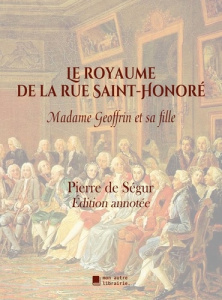 Le royaume de la rue Saint-Honoré. Madame Geoffrin et sa fille - De Ségur pierre ; Mon Autre librairie édition