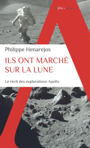 Ils ont marche sur la Lune. Le récit inédit des explorations Apollo - Henarejos Philippe ; Piccard Bertrand