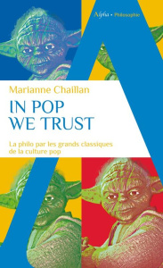 In Pop we trust. La philo par les grands classiques de la pop culture - Chaillan Marianne