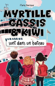 Myrtille Cassis et Kiwi sont dans un bateau - Darcieux Florie