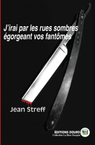 J'irai par les rues sombres égorgeant vos fantômes - Streff Jean