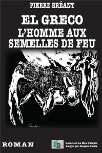 El Greco. L'homme aux semelles de feu - Bréant Pierre ; Cauda Jacques