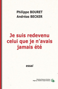 Je suis redevenu celui que je n'avais jamais été - Bouret Philippe ; Becker Andréas