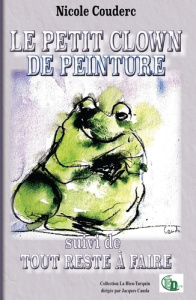 Le petit clown de peinture. Suivi de Tout reste à faire - Couderc Nicole
