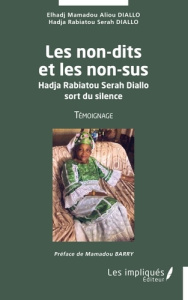Les non-dits et les non-sus. Hadja Rabiatou Serah Diallo sort du silence - Diallo Elhadj Mamadou Aliou ; Diallo Hadja Rabiato