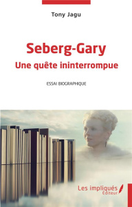 Seberg-Gary. Une quête ininterrompue - Jagu Tony