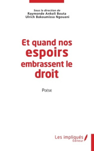 Et quand nos espoirs embrassent le droit. Poésie - Ankoli Bouta raymonde ; Bakoumissa Ngouani ulrich