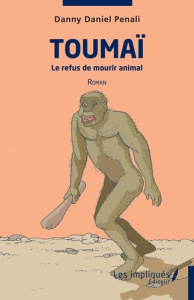 Toumaï. Le refus de mourir animal - Roman - Penali Danny Daniel