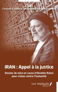 Iran, appel à la justice. Dossier de mise en cause d'Ebrahim Raïssi pour crimes contre l'humanité - Cnri Conseil national de la résista