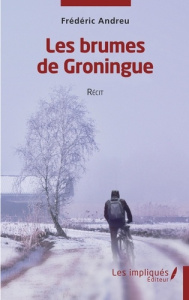 Les brumes de Groningue. Récit - Andreu Frederic