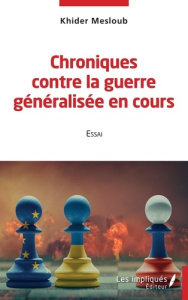 Chroniques contre la guerre généralisée en cours. Essai - Mesloub Khider