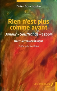 Rien n'est plus comme avant. Amour, souffrance, espoir. Récit autobiographique - Bouchouka Driss ; Bilali Said