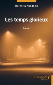 Les temps glorieux - Abadoma Florentin