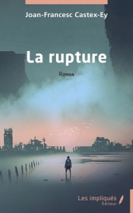 La rupture - Castex-Ey Joan-Francesc