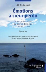 Emotions à coeur perdu. Le temps des adieux ; Le silence de la mer ; L'amour à Oslo Nouvelles - Al-Kasimi Ali ; Chakib Mostafa ; Le Poder marie-ev