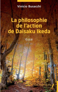La philosophie de l'action de Daisaku Ikeda - Busacchi Vinicio