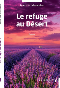 Le refuge au Désert. Roman - Marandon Jean-Luc
