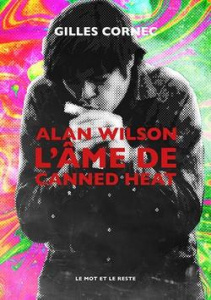 Alan Wilson l'âme de Canned Heat - Cornec Gilles