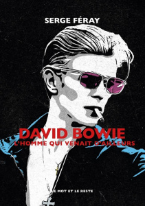 David Bowie. L'homme qui venait d'ailleurs - Féray Serge