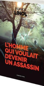 L’homme qui voulait devenir un assassin - Linol Franck
