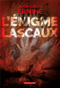 L'énigme Lascaux - Ermine Jean-Louis