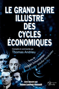 Le grand livre illustré des cycles économiques. Kondratiev, Schumpeter, Juglar, Kitchin : Une compil - Andrieu Thomas ; Kondratiev Nikolai ; Schumpeter J