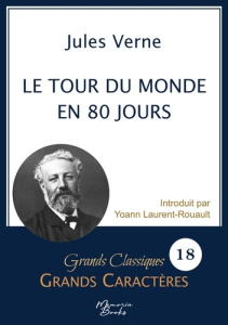 Le tour du monde en 80 jours en grands caractères. Police Arial 18 facile à lire - Verne Jules ; Laurent-Rouault Yoann