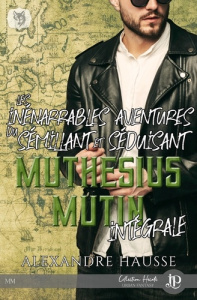 Les inénarrables aventures du sémillant et séduisant Muthésius Mutin Intégrale - Hausse Alexandre