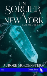 Last Memories Tome 1 : Un sorcier à New York - Morgenstern Aurore
