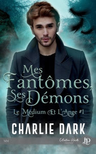 Le Médium et l'Ange Tome 1 : Mes fantômes, ses démons - Dark Charlie