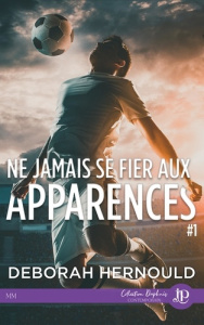 Ne jamais se fier aux apparences. Tome 1 - Hernould Deborah