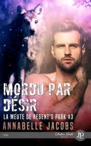 La meute de Regent's Park. Tome 3, Mordu par désir - Jacobs Annabelle